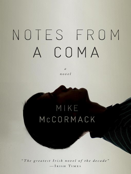 Title details for Notes from a Coma by Mike McCormack - Available